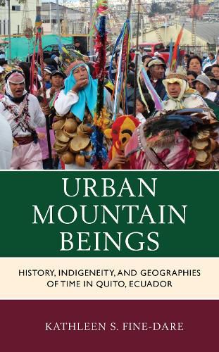 Cover image for Urban Mountain Beings: History, Indigeneity, and Geographies of Time in Quito, Ecuador