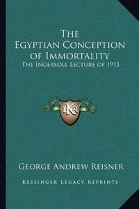 Cover image for The Egyptian Conception of Immortality: The Ingersoll Lecture of 1911