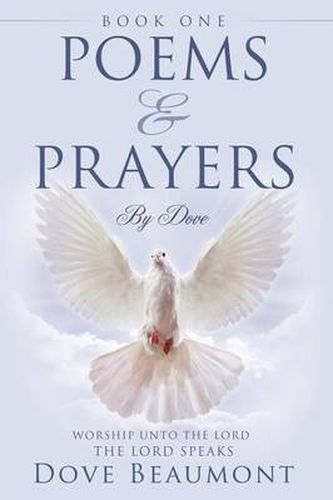 Cover image for Poems and Prayers By Dove BOOK ONE Worship Unto The Lord The Lord Speak