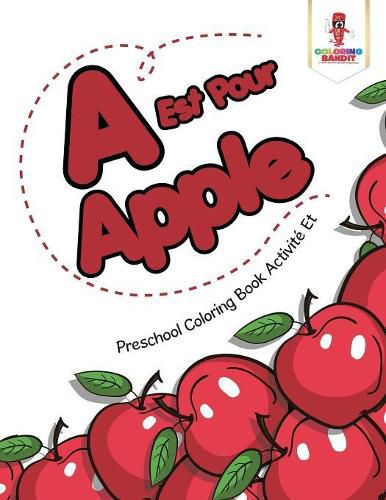 A Est Pour Apple: Preschool Coloring Book Activite Et