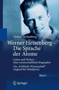 Cover image for Werner Heisenberg - Die Sprache der Atome: Leben und Wirken - Eine wissenschaftliche Biographie - Die  Froehliche Wissenschaft  (Jugend bis Nobelpreis)