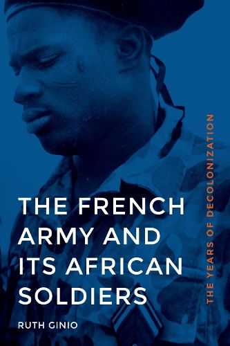 Cover image for The French Army and Its African Soldiers: The Years of Decolonization