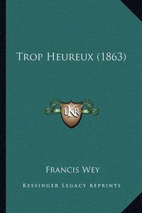 Cover image for Trop Heureux (1863)