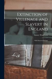 Cover image for Extinction of Villenage and Slavery in England; With Somerset's Case