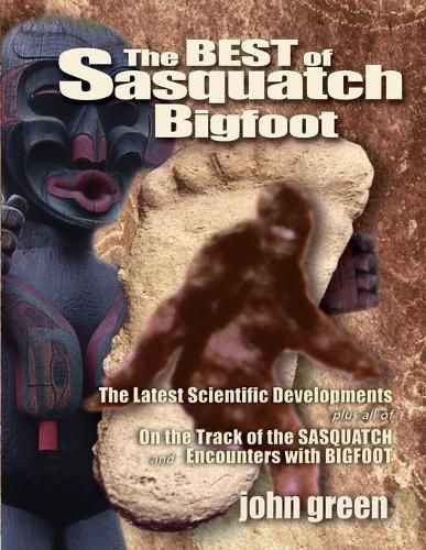 Best of Sasquatch Bigfoot: The Latest Scientific Developments Plus all of On the Track of the Sasquatch & Encounters with Bigfoot