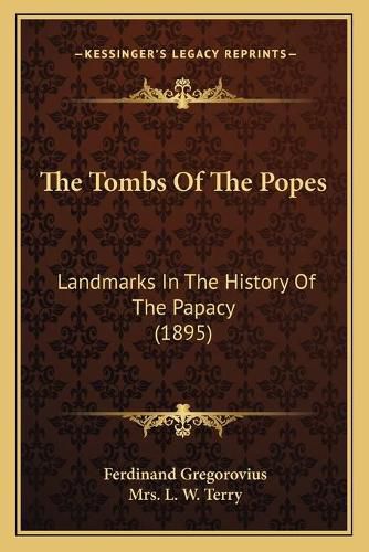 Cover image for The Tombs of the Popes: Landmarks in the History of the Papacy (1895)