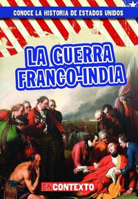 Cover image for La Guerra Franco-India (the French and Indian War)