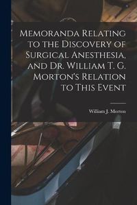 Cover image for Memoranda Relating to the Discovery of Surgical Anesthesia, and Dr. William T. G. Morton's Relation to This Event