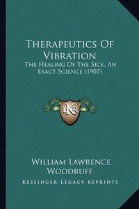 Cover image for Therapeutics of Vibration: The Healing of the Sick, an Exact Science (1907)