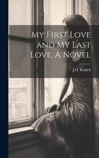 Cover image for My First Love and my Last Love. A Novel