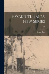 Cover image for Kwakiutl Tales, New Series; 26