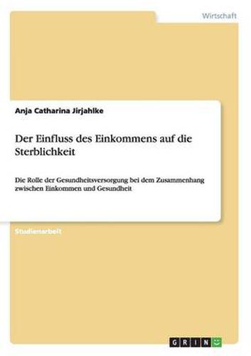 Cover image for Der Einfluss des Einkommens auf die Sterblichkeit: Die Rolle der Gesundheitsversorgung bei dem Zusammenhang zwischen Einkommen und Gesundheit