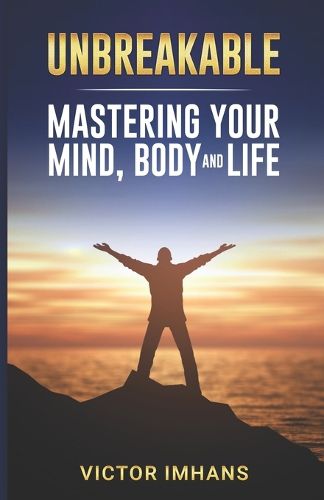 Cover image for Unbreakable - Mastering Your Mind, Body, and Life