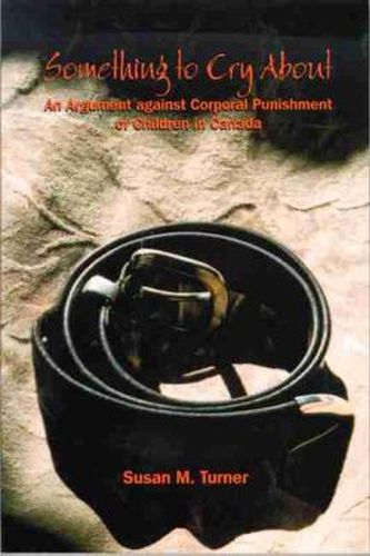 Cover image for Something to Cry About: An Argument against Corporal Punishment of Children in Canada