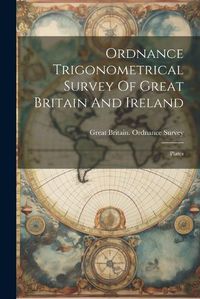 Cover image for Ordnance Trigonometrical Survey Of Great Britain And Ireland