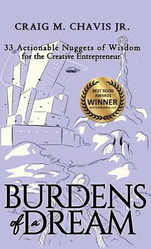 Cover image for Burdens of a Dream: 33 Actionable Nuggets of Wisdom for the Creative Entrepreneur