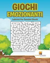 Cover image for Giochi Emozionanti: Labirinti Per Bambini Giochi