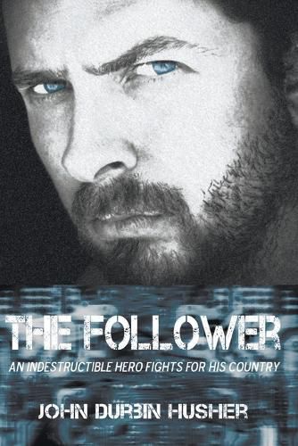 Cover image for The Follower: An Indestructible Hero Fights for His Country