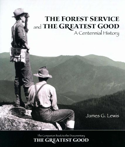 Cover image for The Forest Service and the Greatest Good: A Centennial History