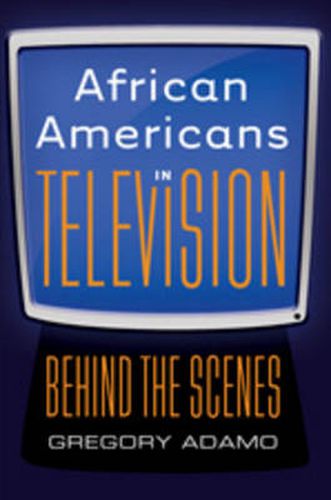 Cover image for African Americans in Television: Behind the Scenes