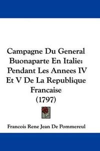 Cover image for Campagne Du General Buonaparte En Italie: Pendant Les Annees IV Et V de La Republique Francaise (1797)