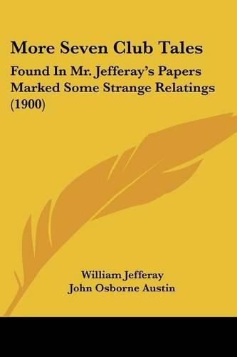 More Seven Club Tales: Found in Mr. Jefferay's Papers Marked Some Strange Relatings (1900)