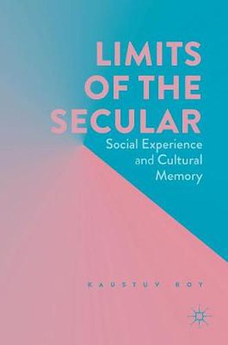 Cover image for Limits of the Secular: Social Experience and Cultural Memory