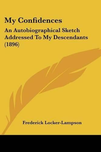 My Confidences: An Autobiographical Sketch Addressed to My Descendants (1896)