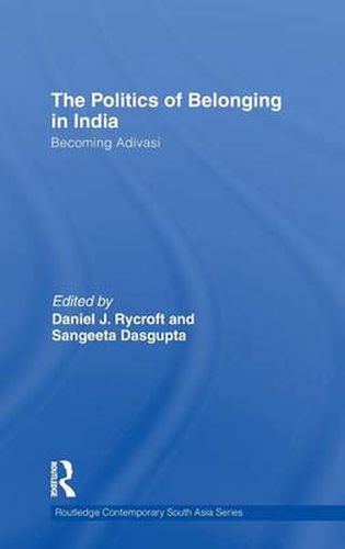 Cover image for The Politics of Belonging in India: Becoming Adivasi