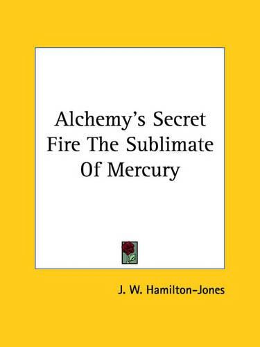 Cover image for Alchemy's Secret Fire the Sublimate of Mercury