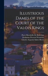 Cover image for Illustrious Dames of the Court of the Valois Kings