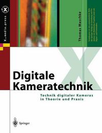 Cover image for Digitale Kameratechnik: Technik digitaler Kameras in Theorie und Praxis