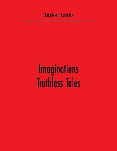 Imaginotions; Truthless Tales