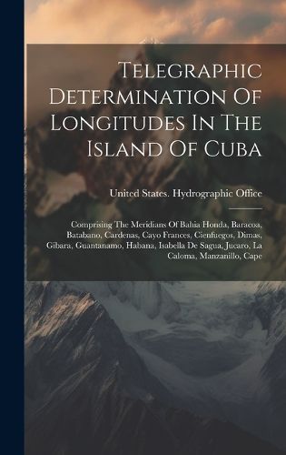 Cover image for Telegraphic Determination Of Longitudes In The Island Of Cuba