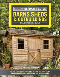 Cover image for Ultimate Guide: Barns, Sheds & Outbuildings, Updated 4th Edition: Step-By-Step Building and Design Instructions Plus Plans to Build More Than 100 Outbuildings