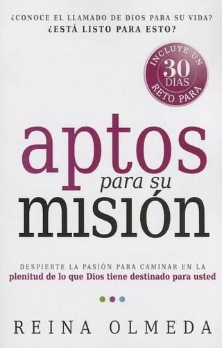 Cover image for Aptos Para Su Mision: Despierte La Pasion Para Caminar En La Plenitud de Lo Que Dios Tiene Destinado Para Usted