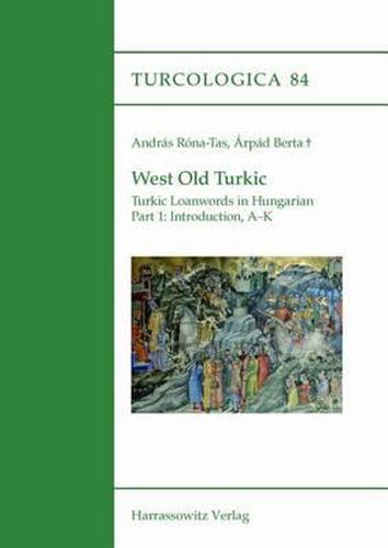 Cover image for West Old Turkic. Turkic Loanwords in Hungarian, 2 Parts: With the Assistance of Laszlo Karoly