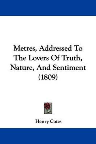 Cover image for Metres, Addressed To The Lovers Of Truth, Nature, And Sentiment (1809)