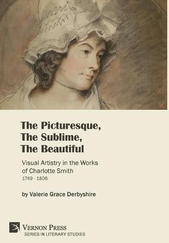 The Picturesque, The Sublime, The Beautiful: Visual Artistry in the Works of Charlotte Smith (1749-1806) [Premium Color]