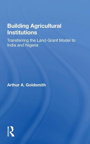 Cover image for Building Agricultural Institutions: Transferring the Land-Grant Model to India and Nigeria