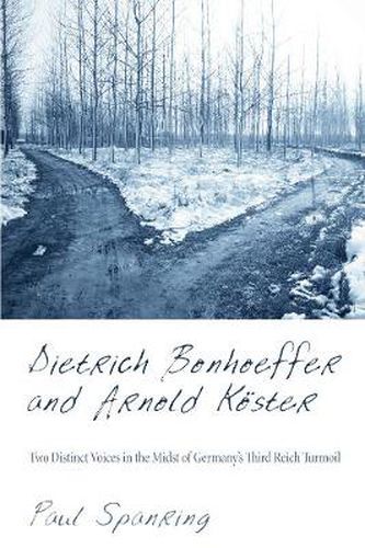 Dietrich Bonhoeffer and Arnold Koester: Two Distinct Voices in the Midst of Germany's Third Reich Turmoil