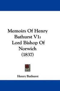 Cover image for Memoirs Of Henry Bathurst V1: Lord Bishop Of Norwich (1837)