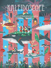 Cover image for Kaleidoscope: The Art of Illustrative Storytelling