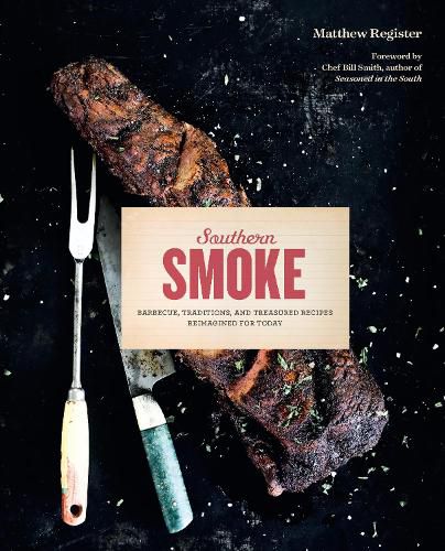 Cover image for Southern Smoke: Barbecue, Traditions, and Treasured Recipes Reimagined for Today