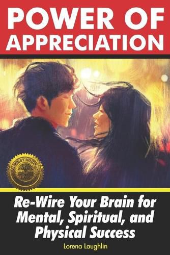Cover image for Power of Appreciation: Re-Wire Your Brain for Mental, Spiritual, and Physical Success