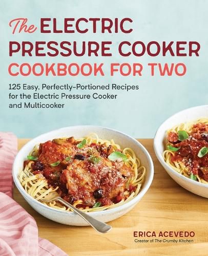 Cover image for The Electric Pressure Cooker Cookbook for Two: 125 Easy, Perfectly-Portioned Recipes for Your Electric Pressure Cooker and Multicooker