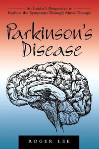Cover image for Parkinson's Disease: An Insider's Perspective to Reduce the Symptoms Through Music Therapy