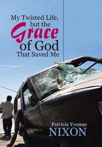 Cover image for My Twisted Life, but The Grace of God That Saved Me