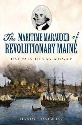 Cover image for The Maritime Marauder of Revolutionary Maine: Captain Henry Mowat