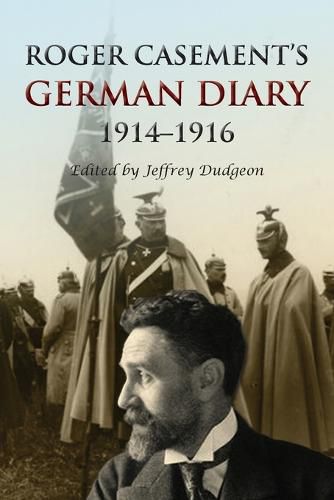 Roger Casement's German Diary 1914-1916: Including 'A Last Page' and Associated Correspondence